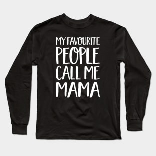 Mama Gift - My Favourite People Call Me Mama Long Sleeve T-Shirt